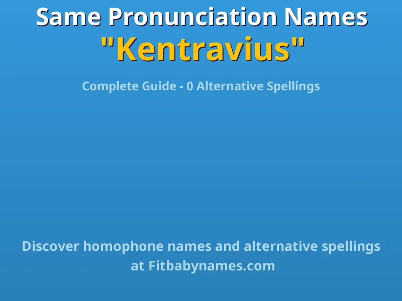 Infographic: Kentravius same pronunciation names, similar names, and homophone names