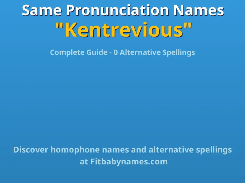 Infographic: Kentrevious same pronunciation names, similar names, and homophone names