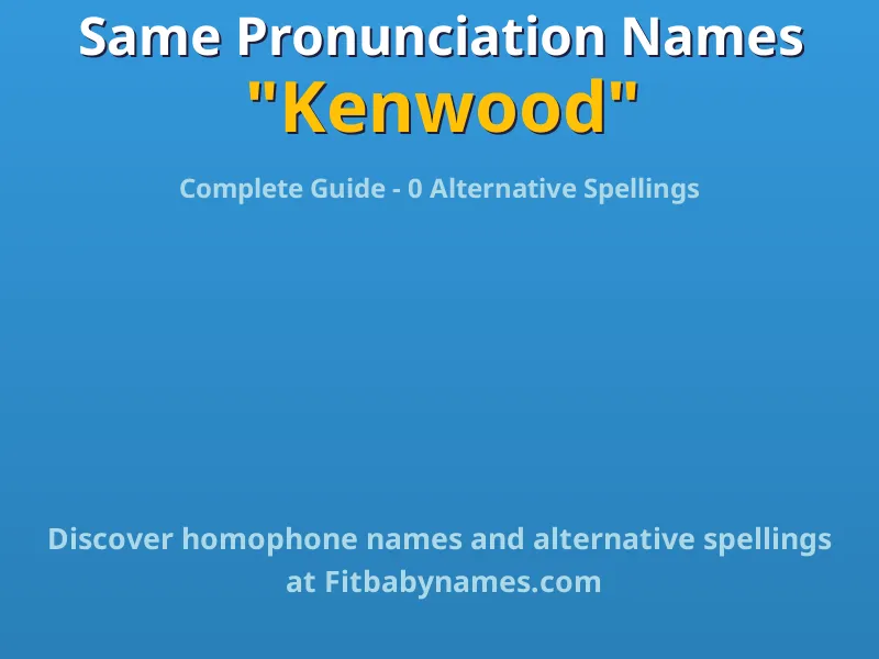 Infographic: Kenwood same pronunciation names, similar names, and homophone names