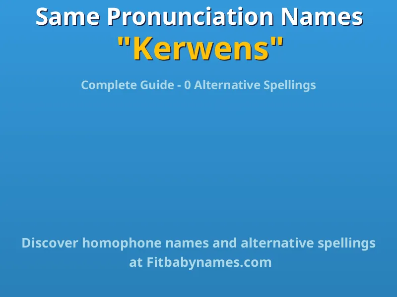 Infographic: Kerwens same pronunciation names, similar names, and homophone names