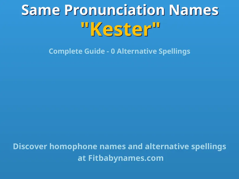 Infographic: Kester same pronunciation names, similar names, and homophone names