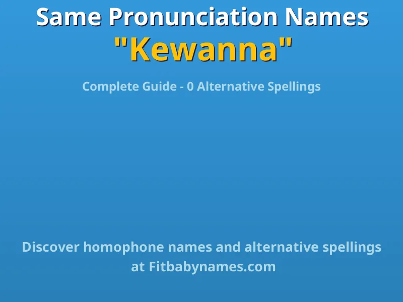Infographic: Kewanna same pronunciation names, similar names, and homophone names
