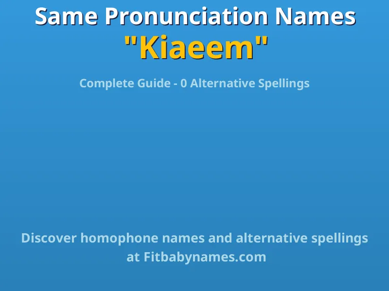 Infographic: Kiaeem same pronunciation names, similar names, and homophone names