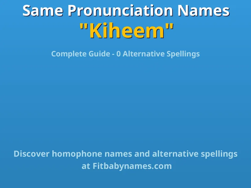 Infographic: Kiheem same pronunciation names, similar names, and homophone names