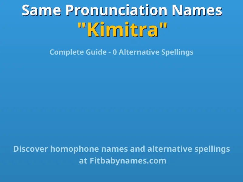 Infographic: Kimitra same pronunciation names, similar names, and homophone names