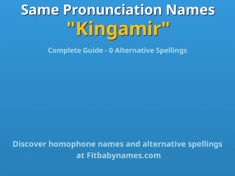 Infographic: Kingamir same pronunciation names, similar names, and homophone names