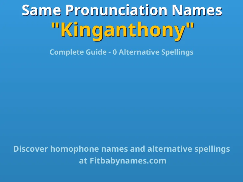 Infographic: Kinganthony same pronunciation names, similar names, and homophone names