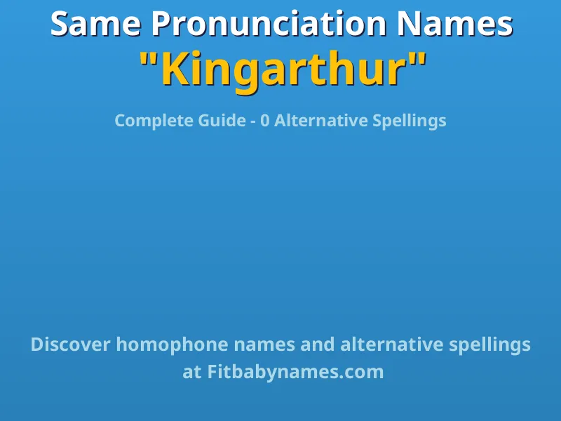 Infographic: Kingarthur same pronunciation names, similar names, and homophone names