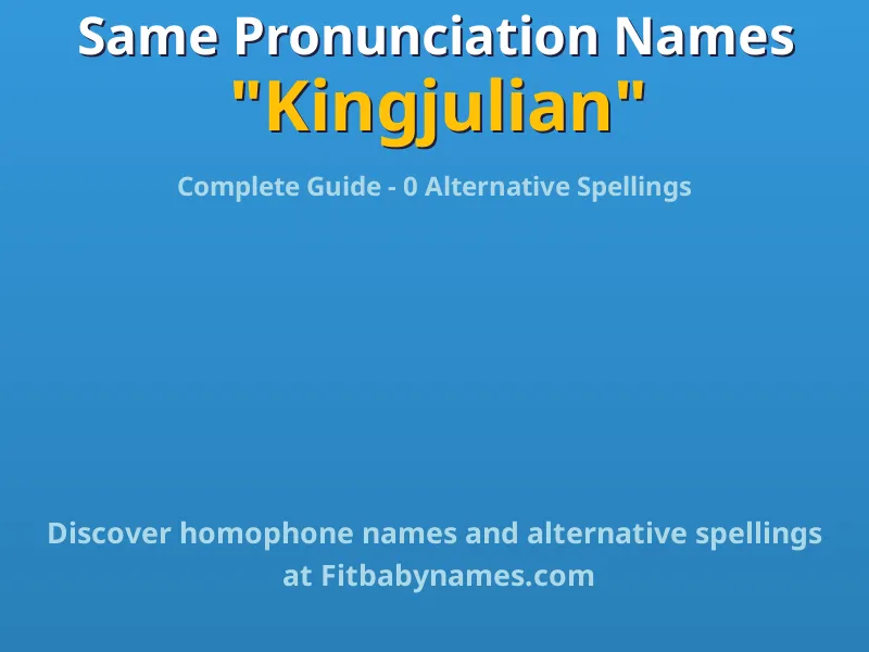 Infographic: Kingjulian same pronunciation names, similar names, and homophone names