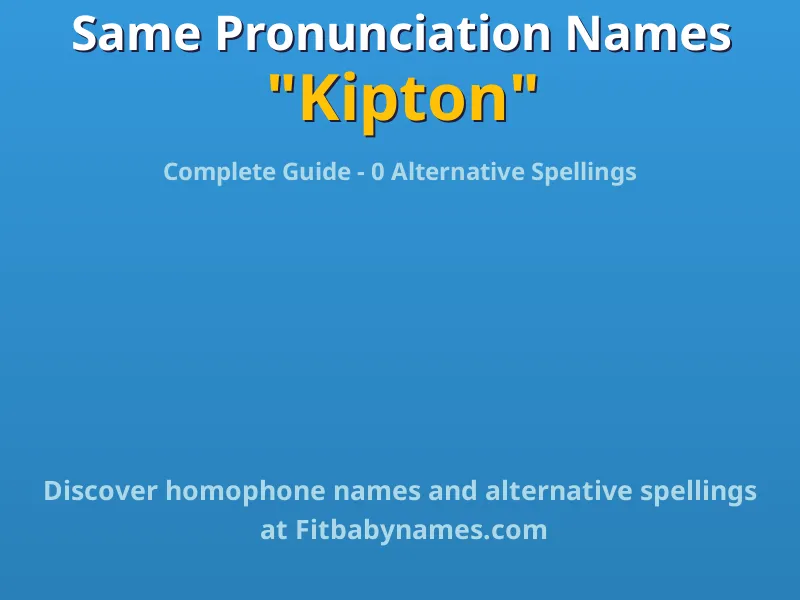 Infographic: Kipton same pronunciation names, similar names, and homophone names