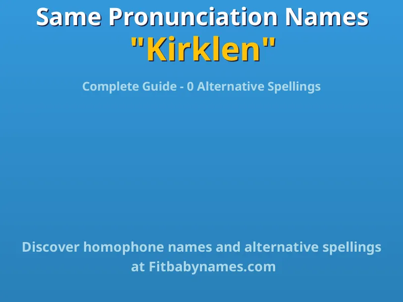Infographic: Kirklen same pronunciation names, similar names, and homophone names