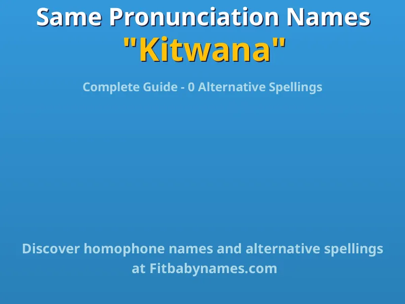 Infographic: Kitwana same pronunciation names, similar names, and homophone names