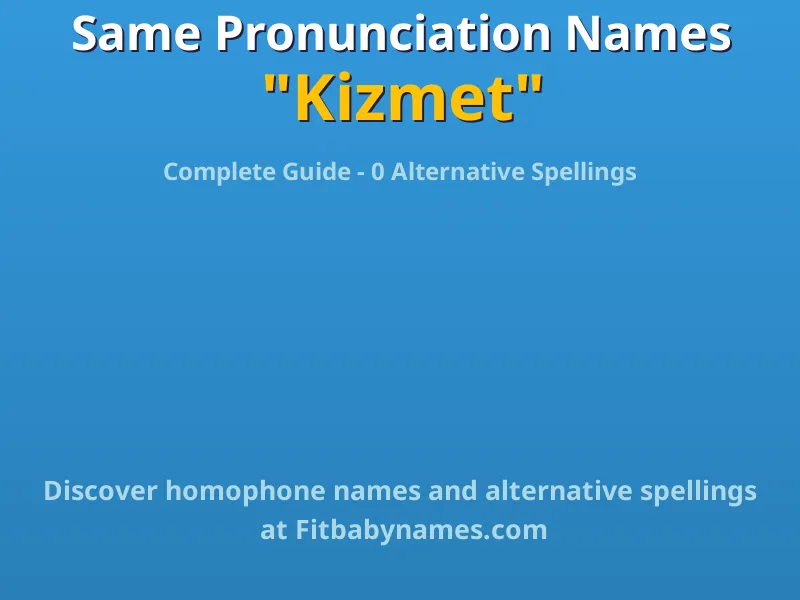 Infographic: Kizmet same pronunciation names, similar names, and homophone names