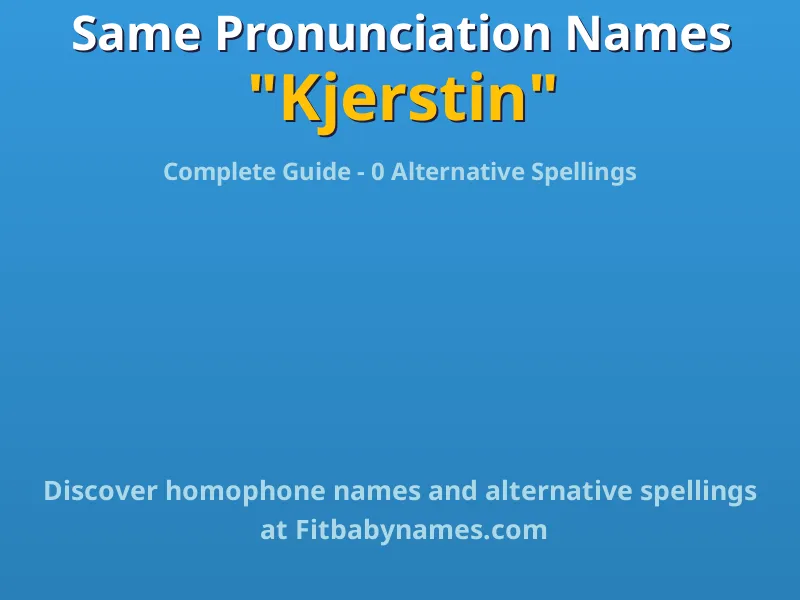 Infographic: Kjerstin same pronunciation names, similar names, and homophone names