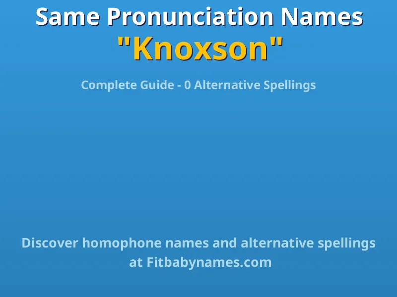 Infographic: Knoxson same pronunciation names, similar names, and homophone names