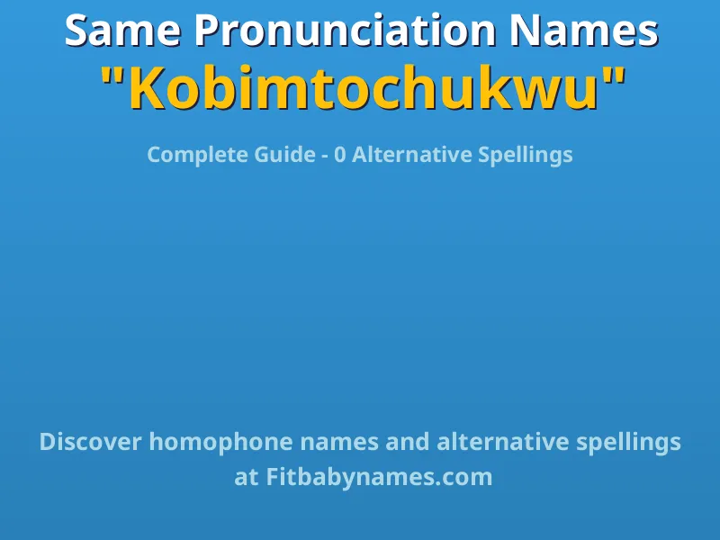Infographic: Kobimtochukwu same pronunciation names, similar names, and homophone names