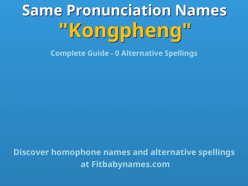 Infographic: Kongpheng same pronunciation names, similar names, and homophone names