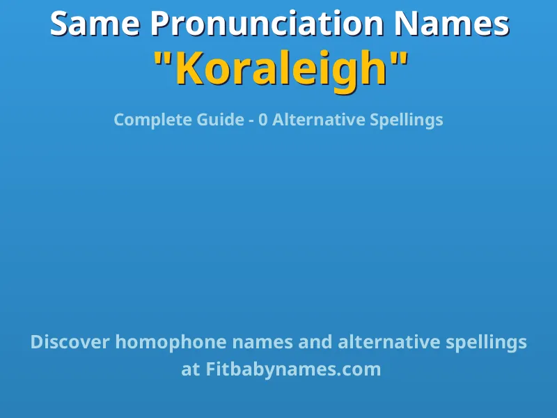 Infographic: Koraleigh same pronunciation names, similar names, and homophone names