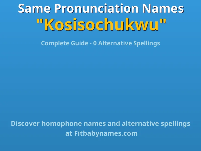 Infographic: Kosisochukwu same pronunciation names, similar names, and homophone names