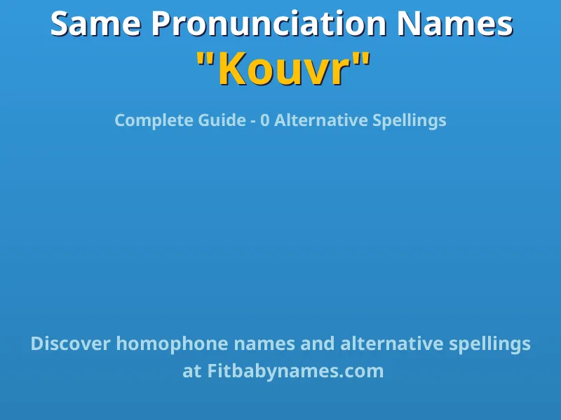 Infographic: Kouvr same pronunciation names, similar names, and homophone names