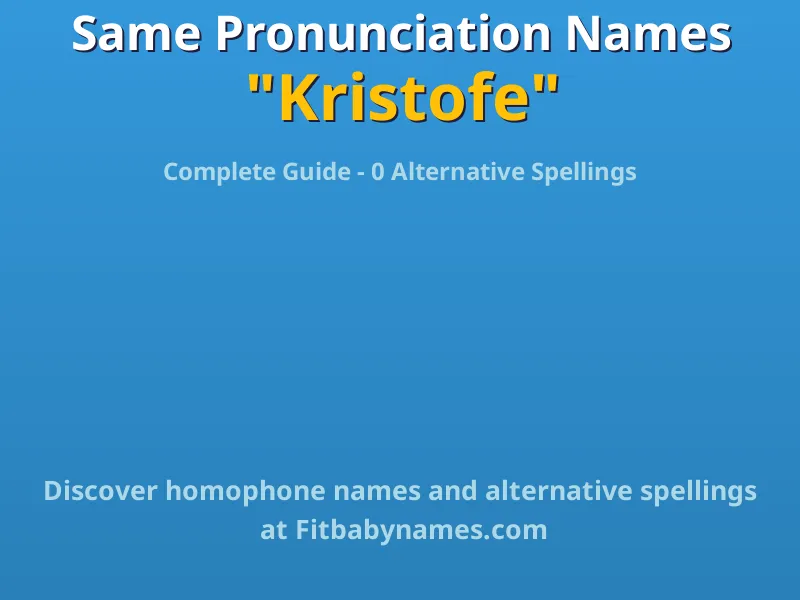 Infographic: Kristofe same pronunciation names, similar names, and homophone names