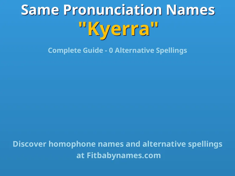 Infographic: Kyerra same pronunciation names, similar names, and homophone names