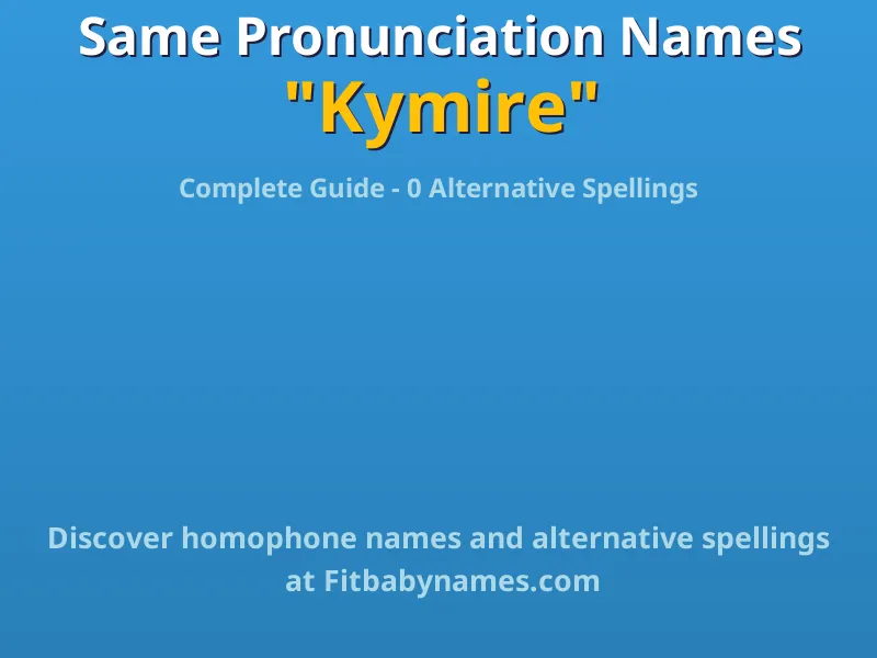 Infographic: Kymire same pronunciation names, similar names, and homophone names