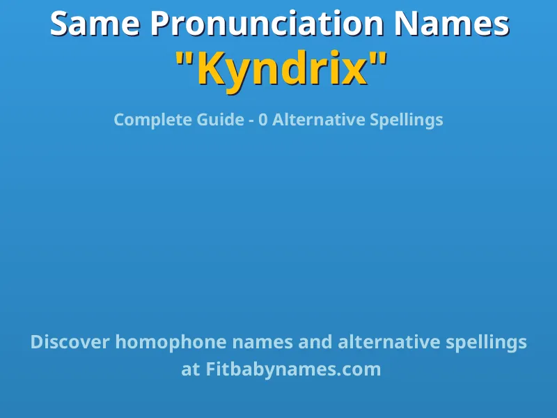 Infographic: Kyndrix same pronunciation names, similar names, and homophone names