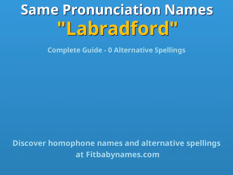 Infographic: Labradford same pronunciation names, similar names, and homophone names