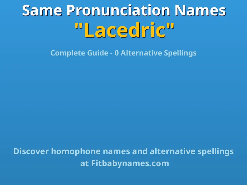 Infographic: Lacedric same pronunciation names, similar names, and homophone names