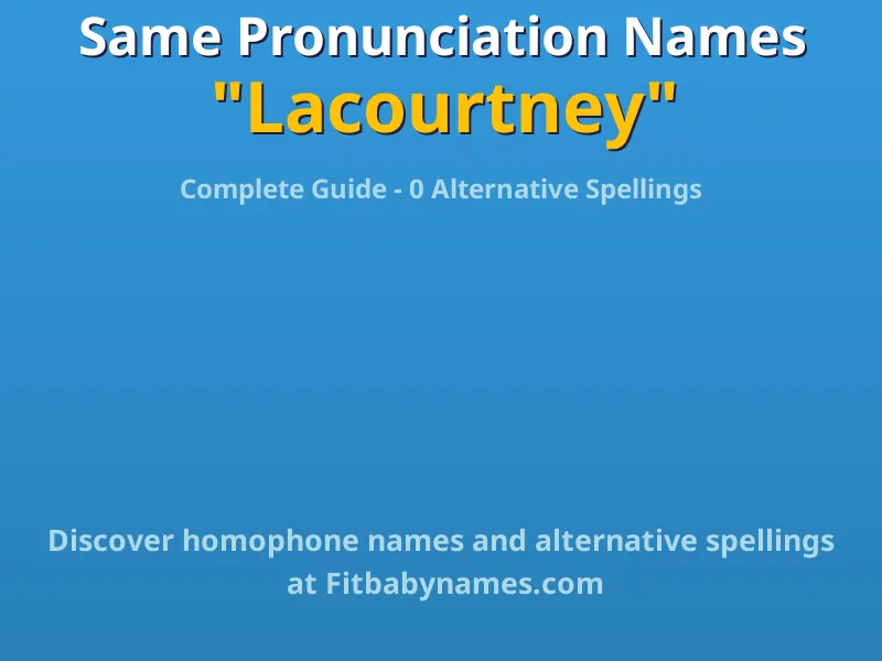 Infographic: Lacourtney same pronunciation names, similar names, and homophone names