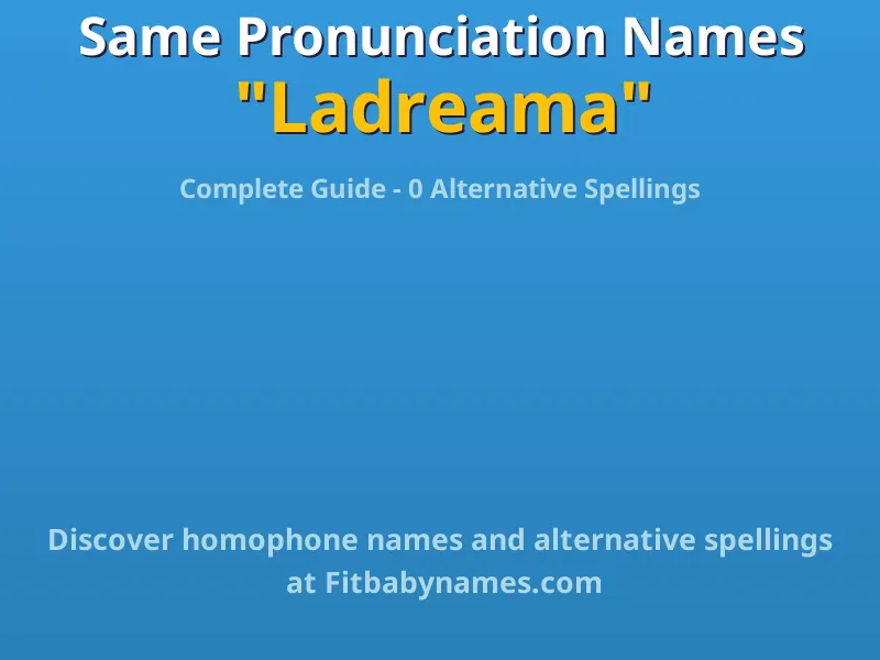 Infographic: Ladreama same pronunciation names, similar names, and homophone names
