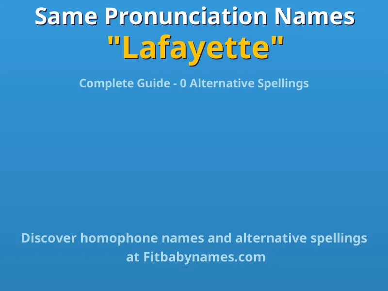 Infographic: Lafayette same pronunciation names, similar names, and homophone names