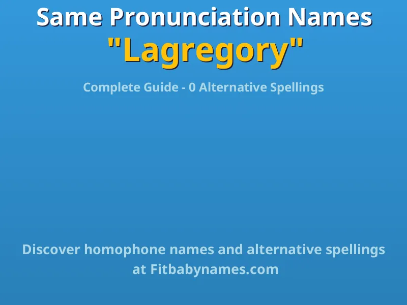 Infographic: Lagregory same pronunciation names, similar names, and homophone names