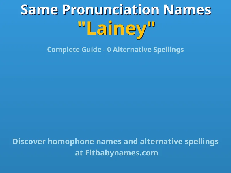 Infographic: Lainey same pronunciation names, similar names, and homophone names