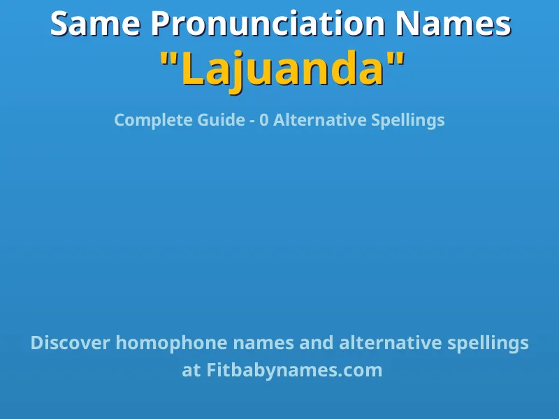 Infographic: Lajuanda same pronunciation names, similar names, and homophone names