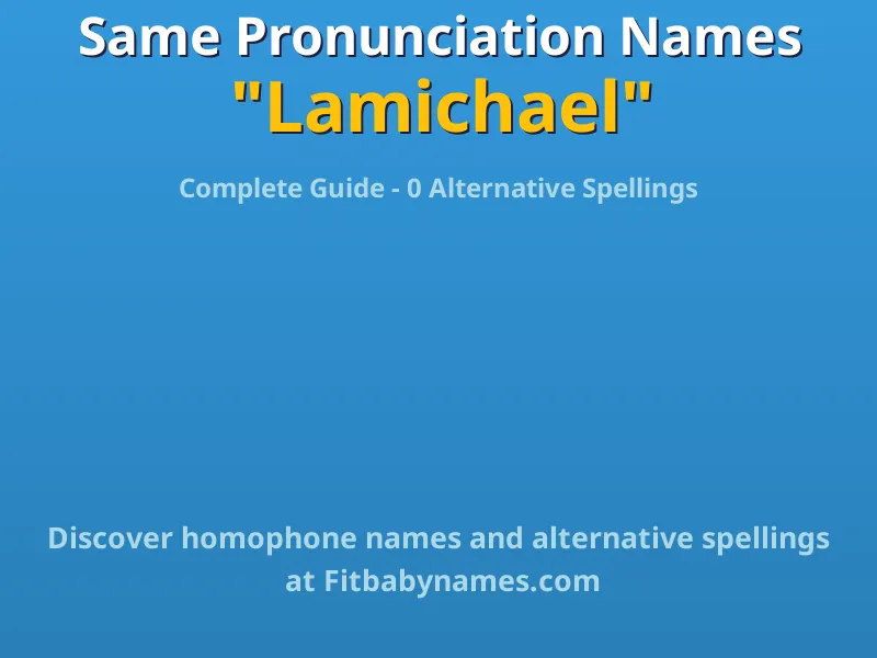 Infographic: Lamichael same pronunciation names, similar names, and homophone names