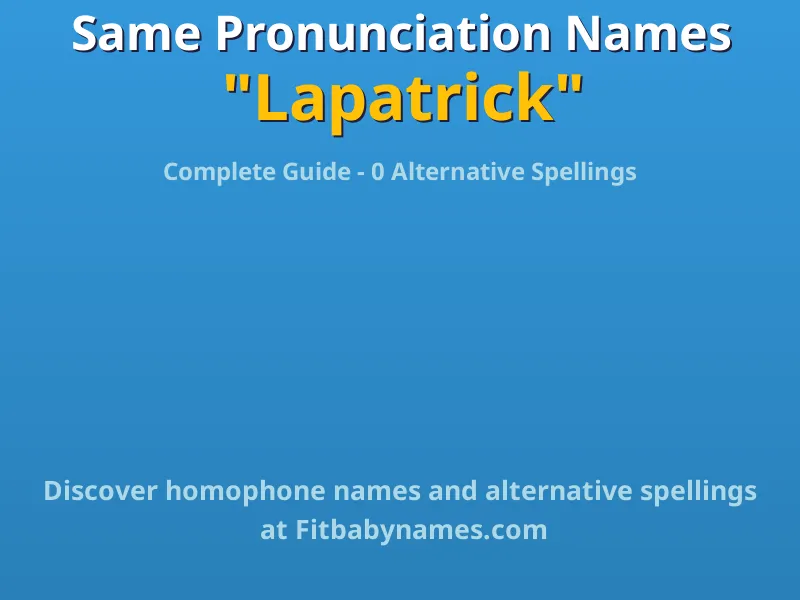 Infographic: Lapatrick same pronunciation names, similar names, and homophone names