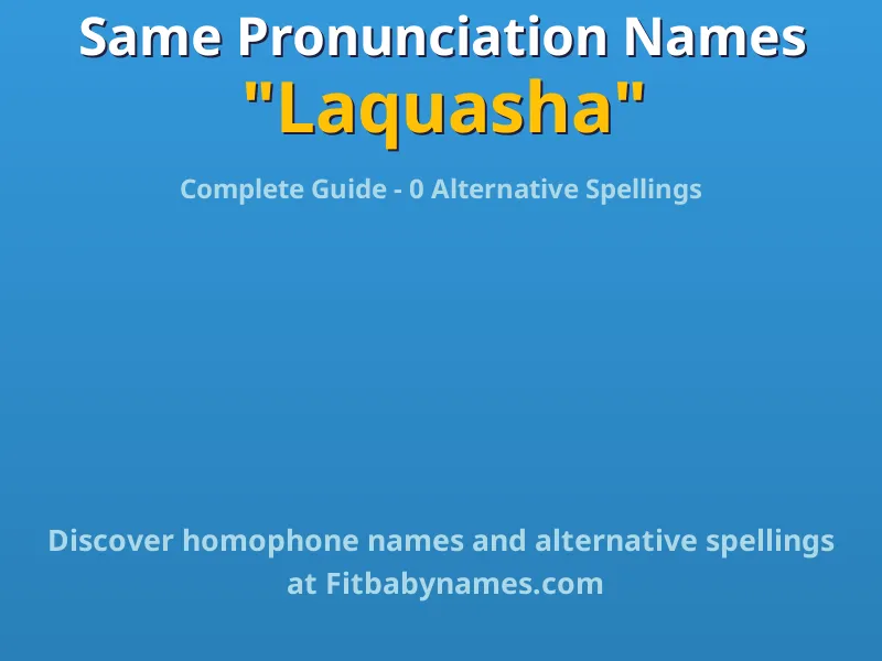 Infographic: Laquasha same pronunciation names, similar names, and homophone names