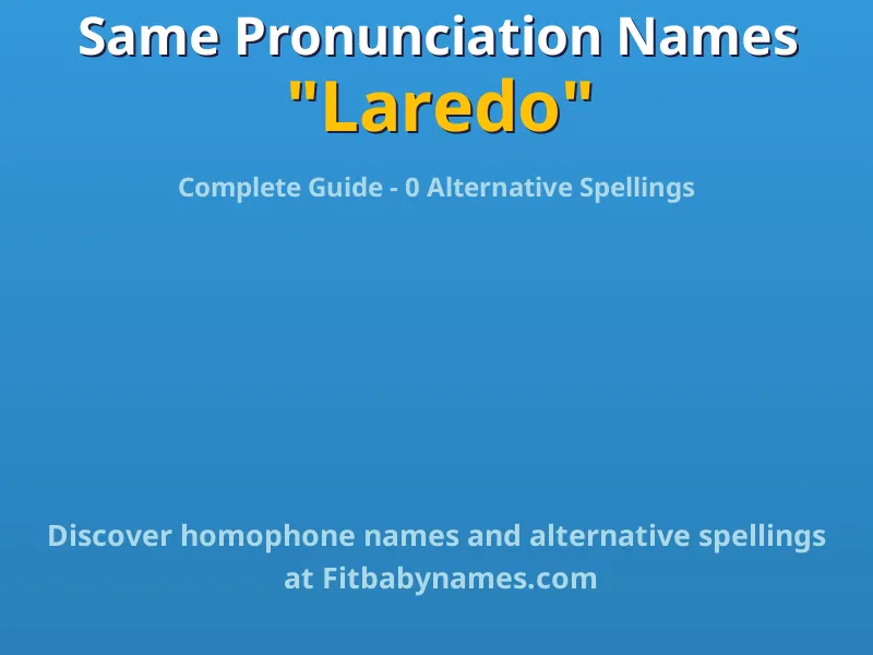 Infographic: Laredo same pronunciation names, similar names, and homophone names