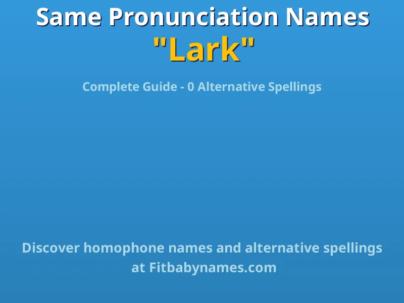 Infographic: Lark same pronunciation names, similar names, and homophone names