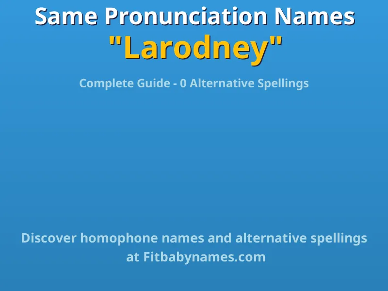 Infographic: Larodney same pronunciation names, similar names, and homophone names