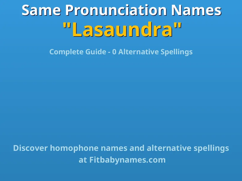 Infographic: Lasaundra same pronunciation names, similar names, and homophone names