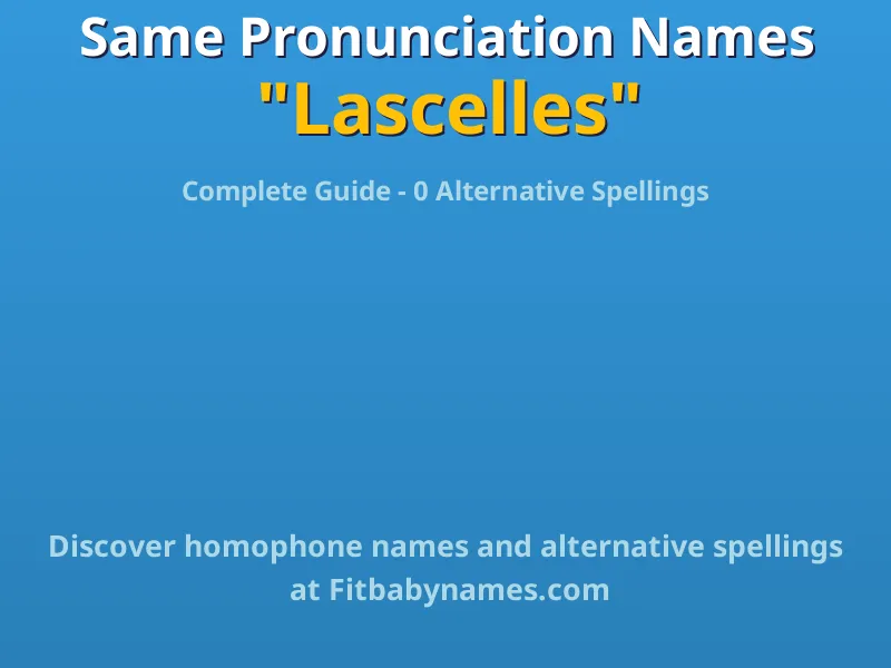Infographic: Lascelles same pronunciation names, similar names, and homophone names