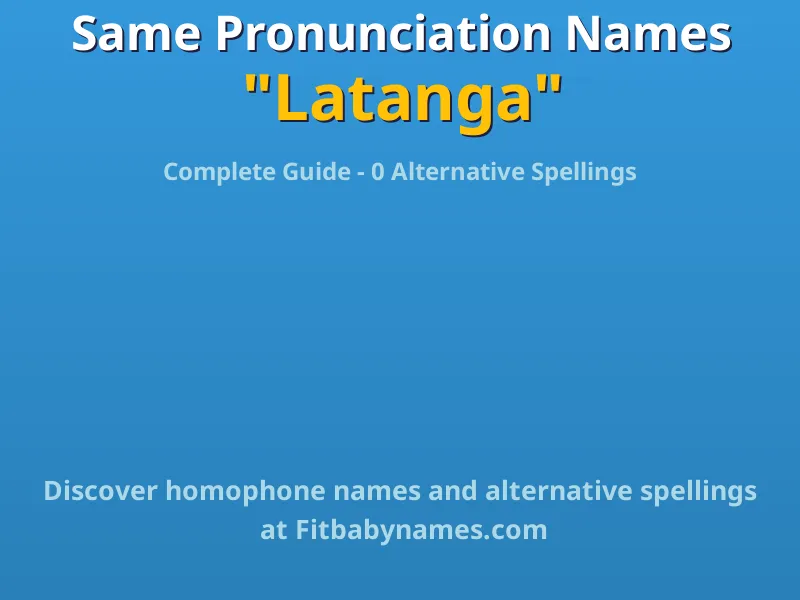 Infographic: Latanga same pronunciation names, similar names, and homophone names