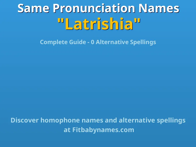 Infographic: Latrishia same pronunciation names, similar names, and homophone names