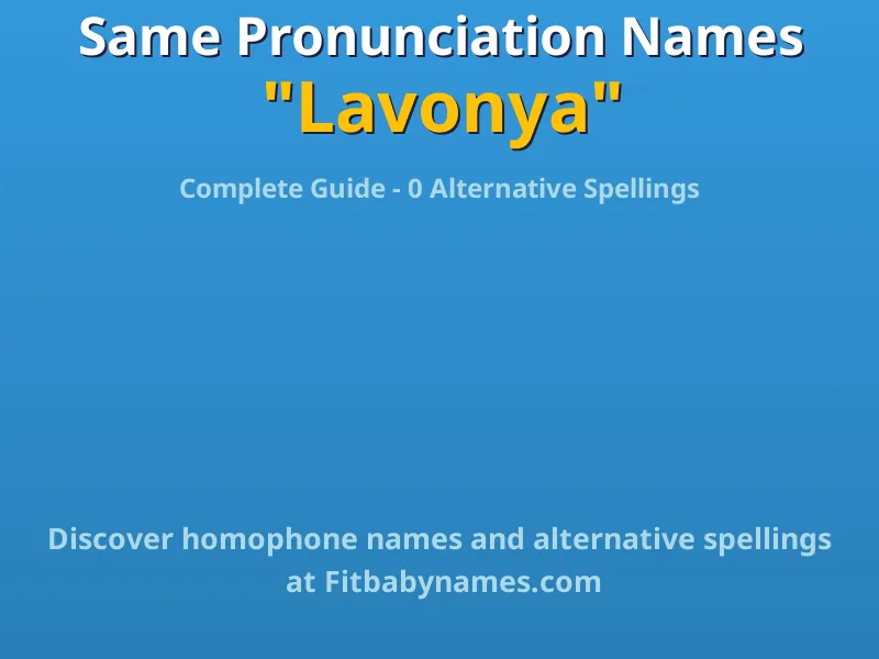 Infographic: Lavonya same pronunciation names, similar names, and homophone names