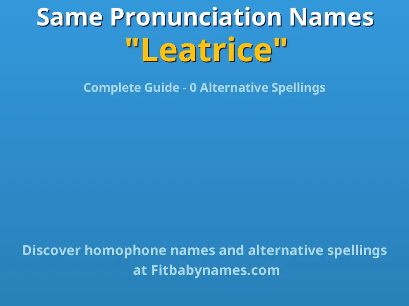 Infographic: Leatrice same pronunciation names, similar names, and homophone names
