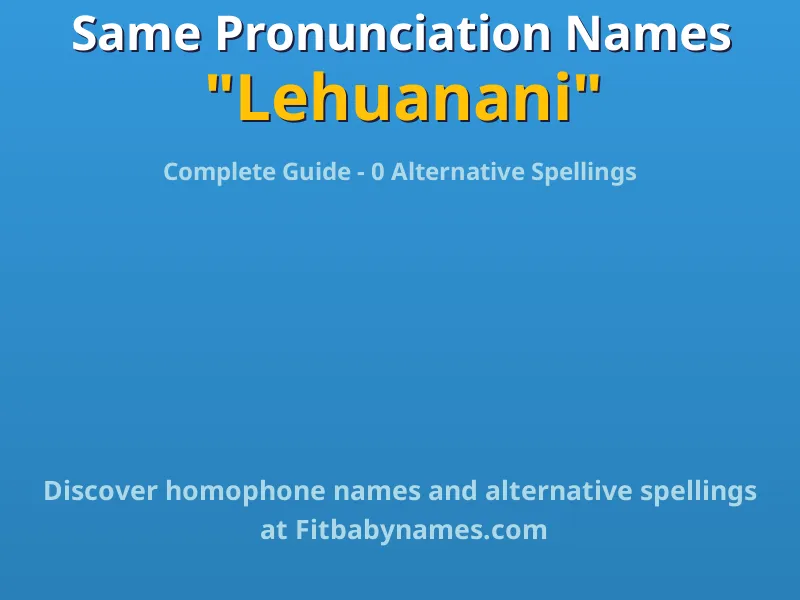 Infographic: Lehuanani same pronunciation names, similar names, and homophone names