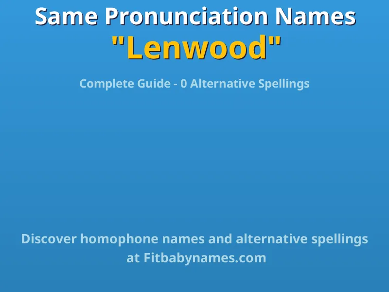 Infographic: Lenwood same pronunciation names, similar names, and homophone names